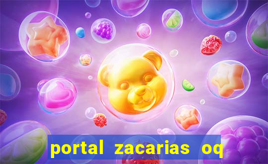 portal zacarias oq q e para falar